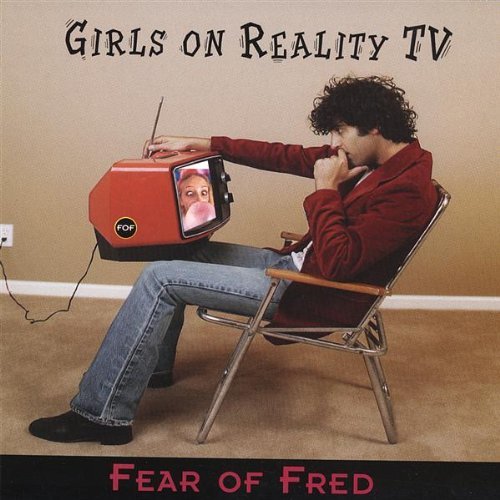 Fear Of Fred/Girls On Reality Tv