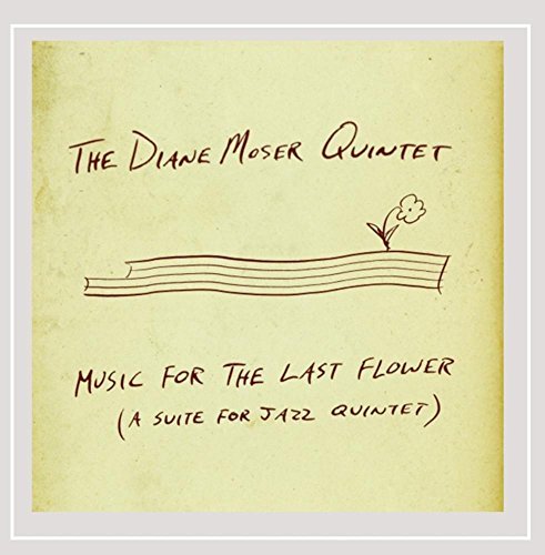 The Diane Moser Quintet/Music For The Last Flower