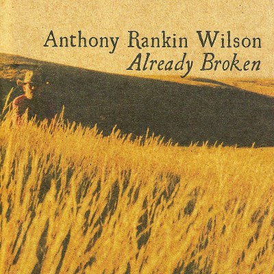 Anthony Rankin Wilson/Already Broken