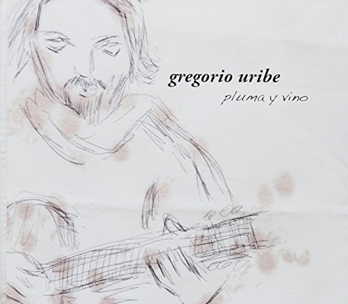 Gregorio Uribe/Pluma Y Vino