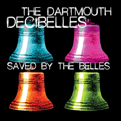 Dartmouth Decibelles/Saved By The Belles