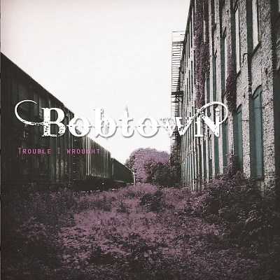 Bobtown/Trouble I Wrought