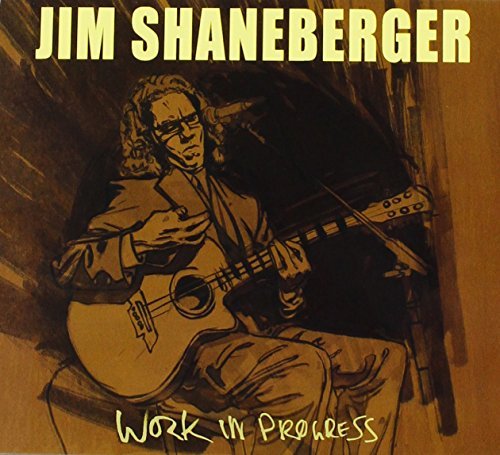 Jim Shaneberger/Work In Progress