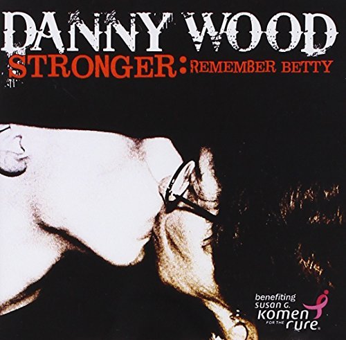 Danny Wood/Stronger: Remember Betty@This Item Is Made On Demand@Could Take 2-3 Weeks For Delivery