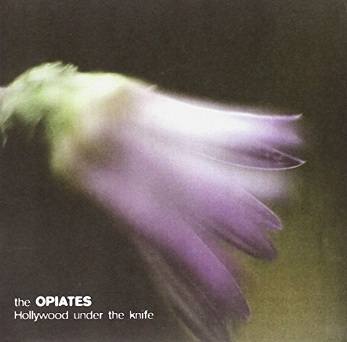 Opiates/Hollywood Under The Knife
