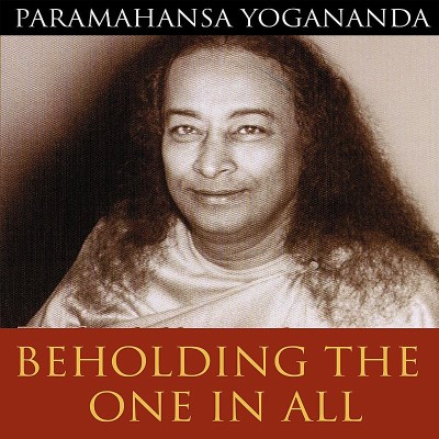 Paramahansa Yogananda Beholding The One In All An Informal Talk By Paramahansa Yogananda 