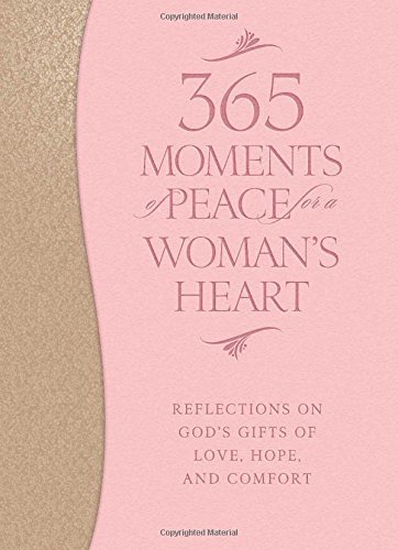 Baker Publishing Group 365 Moments Of Peace For A Woman's Heart Reflections On God's Gifts Of Love Hope And Com 