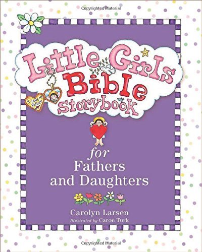 Carolyn Larsen/Little Girls Bible Storybook for Fathers and Daugh@Revised and Upd