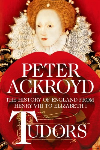 Peter Ackroyd/Tudors@ The History of England from Henry VIII to Elizabe