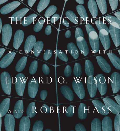 Edward O. Wilson/The Poetic Species@ A Conversation with Edward O. Wilson and Robert H