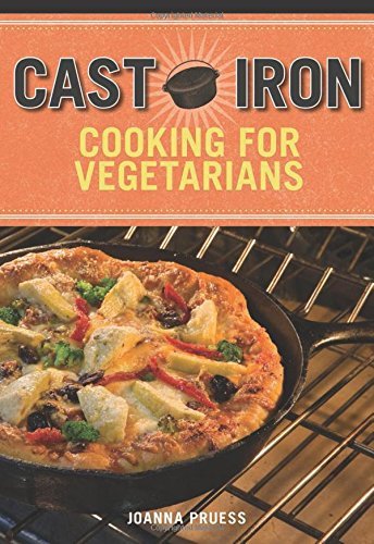Joanna Pruess Cast Iron Cooking For Vegetarians 