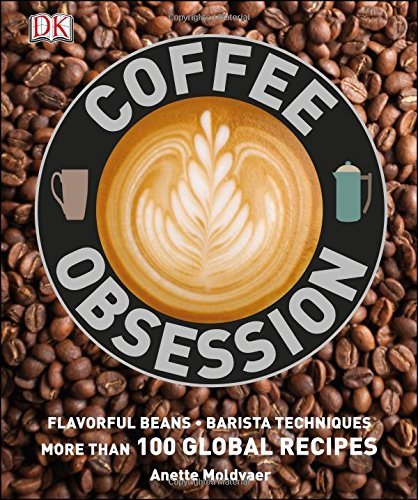 Dk Coffee Obsession More Than 100 Tools And Techniques With Inspirati 