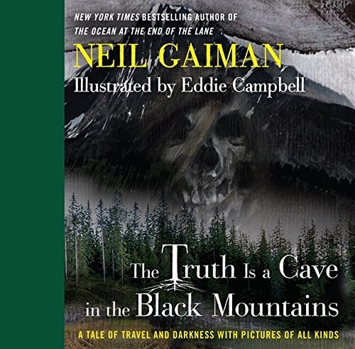 Neil Gaiman/The Truth Is a Cave in the Black Mountains@ A Tale of Travel and Darkness with Pictures of Al