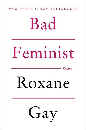 Roxane Gay/Bad Feminist