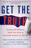 Philip Houston Get The Truth Former Cia Officers Teach You How To Persuade Any 