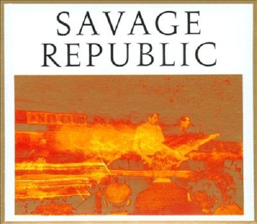 Savage Republic Recordings From Live Performan 