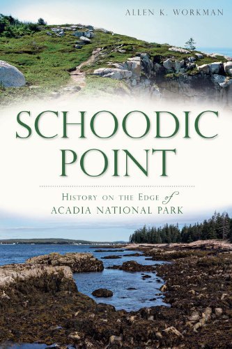 Allen K. Workman Schoodic Point History On The Edge Of Acadia National Park 
