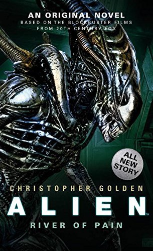 Christopher Golden/Alien@ River of Pain (Novel #3)