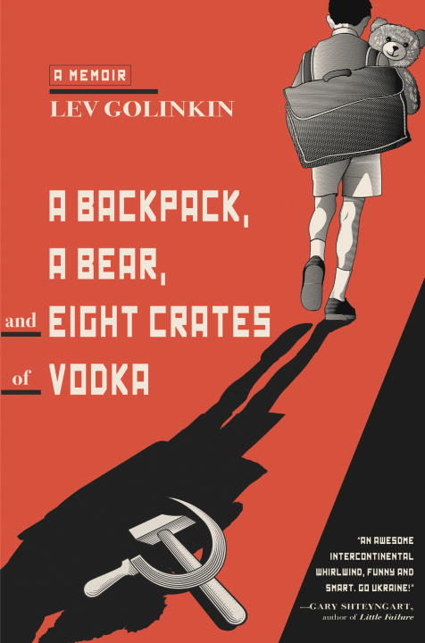 Lev Golinkin/A Backpack, a Bear, and Eight Crates of Vodka