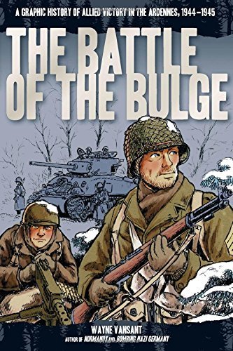 Wayne Vansant/The Battle of the Bulge@ A Graphic History of Allied Victory in the Ardenn