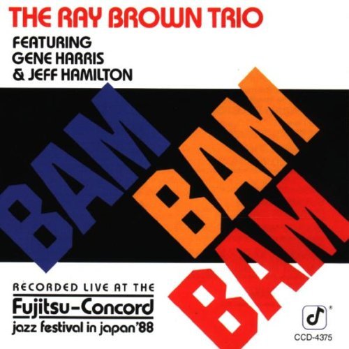 Ray Brown Trio/Bam Bam Bam@W/Gene Harris/Jeff Hamilton