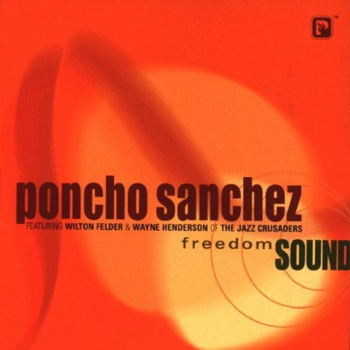 Poncho Sanchez/Freedom Sound@Feat. Henderson/Felder
