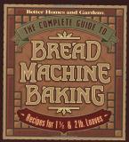 Better Homes & Gardens Complete Guide To Bread Machine Baking Recipes For 1 1 2 & 2 Lb. Loaves 