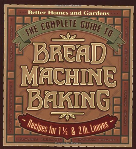 Better Homes & Gardens Complete Guide To Bread Machine Baking Recipes For 1 1 2 & 2 Lb. Loaves 