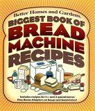 Better Homes And Gardens Biggest Book Of Bread Machine Recipes (better Home 