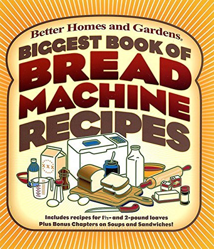 Better Homes And Gardens Biggest Book Of Bread Machine Recipes (better Home 