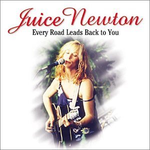 Juice Newton/Every Road Leads Back To You