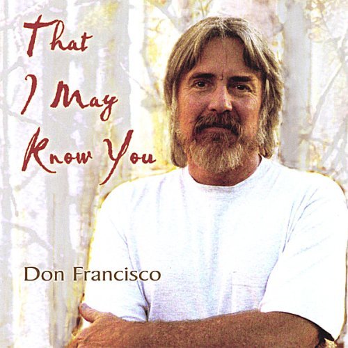 Don Francisco/That I May Know You