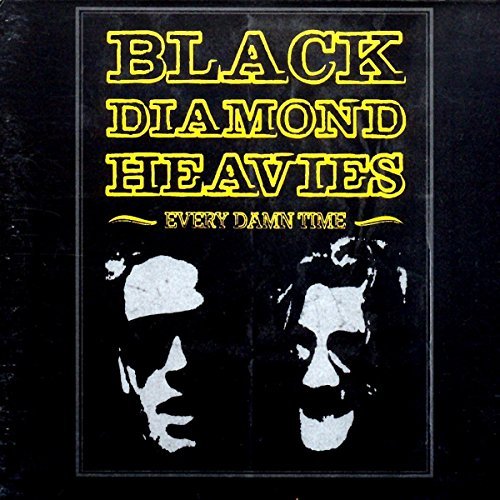 Black Diamond Heavies/Every Damn Time