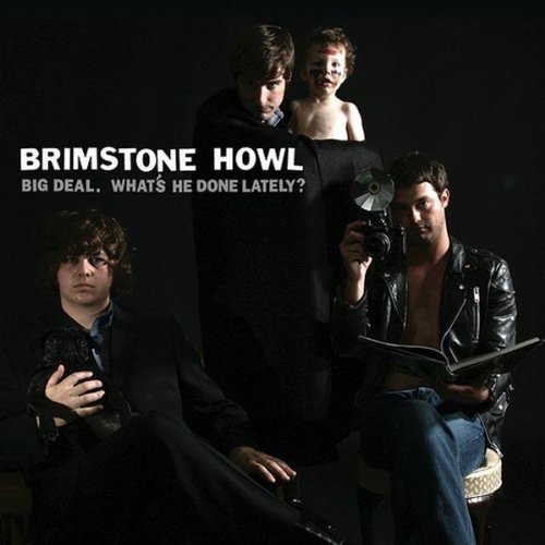 Brimstone Howl/Big Deal (What's He Done Latel