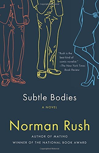 Norman Rush/Subtle Bodies