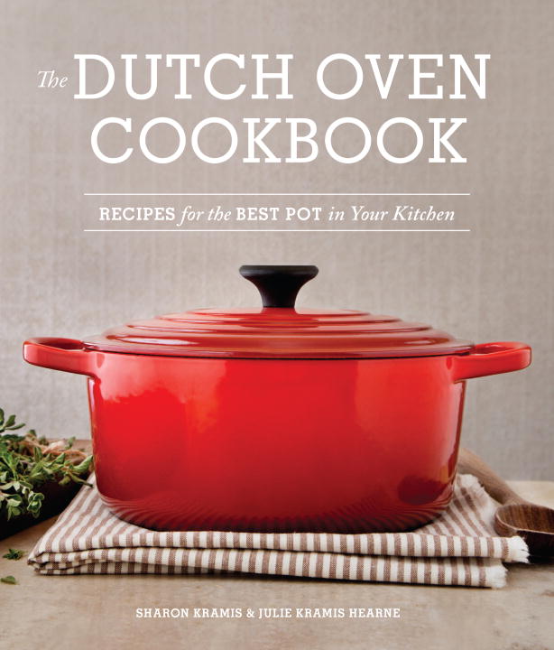 Sharon Kramis The Dutch Oven Cookbook Recipes For The Best Pot In Your Kitchen 