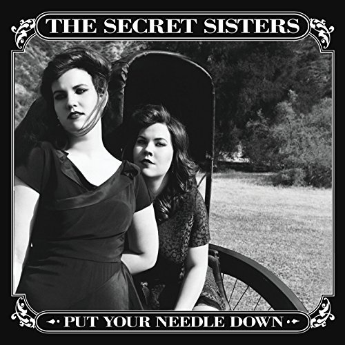 The Secret Sisters/Put Your Needle Down