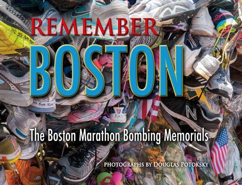 Douglas Potoksky Remember Boston The Boston Marathon Bombing Memorials 