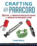 Chad Poole Crafting With Paracord 50 Fun And Creative Projects Using The World's St 