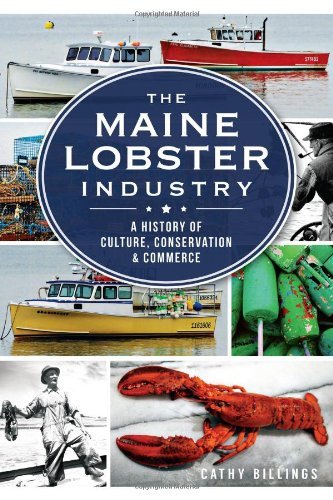 Cathy Billings The Maine Lobster Industry A History Of Culture Conservation & Commerce 