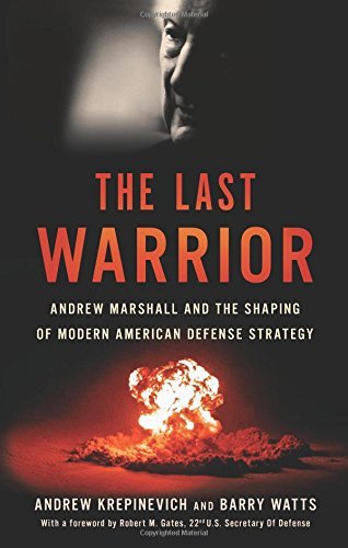 Andrew F. Krepinevich/The Last Warrior@Andrew Marshall and the Shaping of Modern America