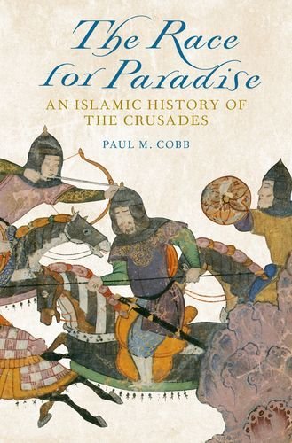 Paul M. Cobb The Race For Paradise An Islamic History Of The Crusades 