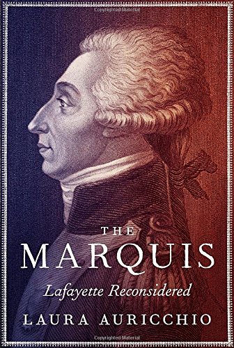 Laura Auricchio The Marquis Lafayette Reconsidered 