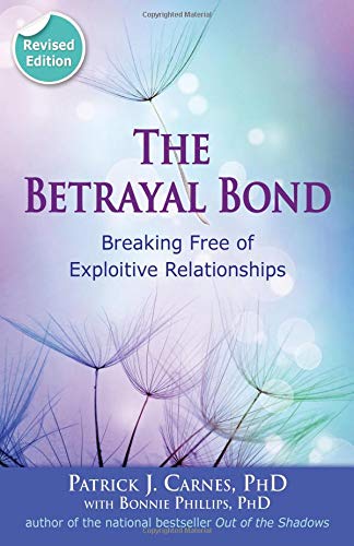 Patrick Carnes/The Betrayal Bond@ Breaking Free of Exploitive Relationships@Revised