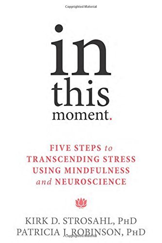 Kirk D. Strosahl/In This Moment@ Five Steps to Transcending Stress Using Mindfulne