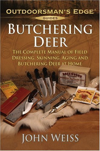 John Weiss Butchering Deer The Complete Manual Of Field Dres Complete Manual Of Field Dressing Skinning Aging 
