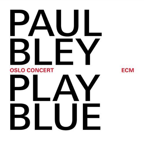 Paul Bley Play Blue The Oslo Concert 