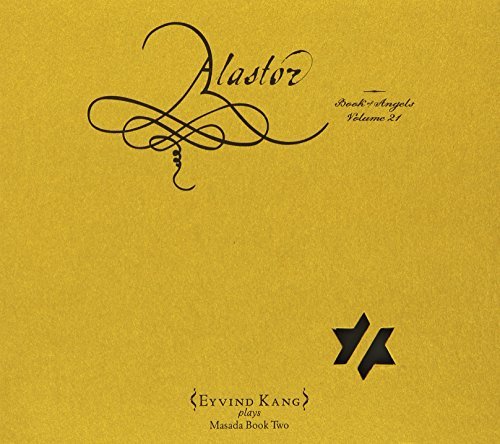 Eyind Kang/Alastor: The Book Of Angels Vol. 21