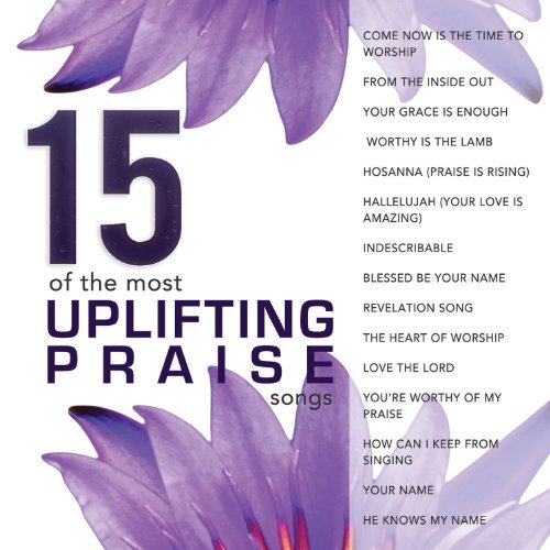 15 Of The Most Uplifting Prais/15 Of The Most Uplifting Prais