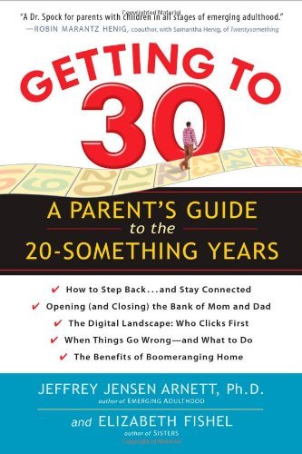 Jeffrey Jensen Arnett Getting To 30 A Parent's Guide To The 20 Something Years 